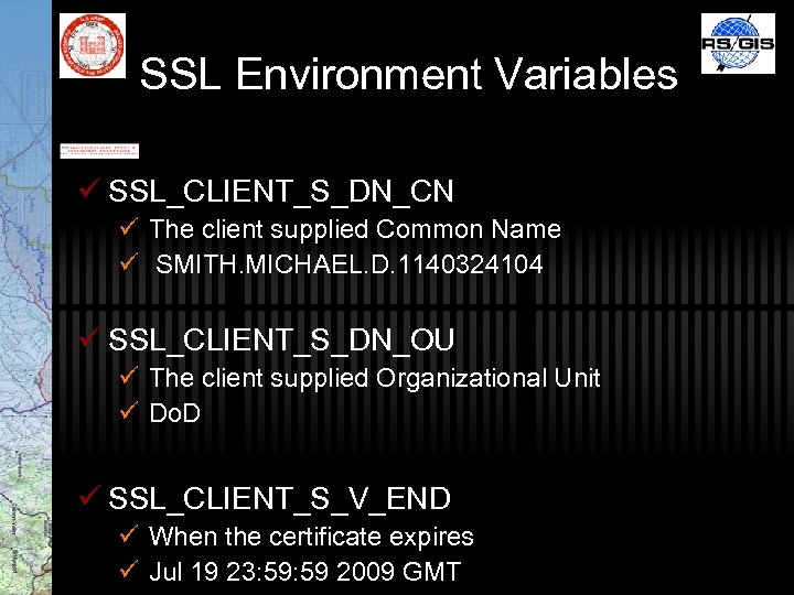 SSL Environment Variables ü SSL_CLIENT_S_DN_CN ü The client supplied Common Name ü SMITH. MICHAEL.