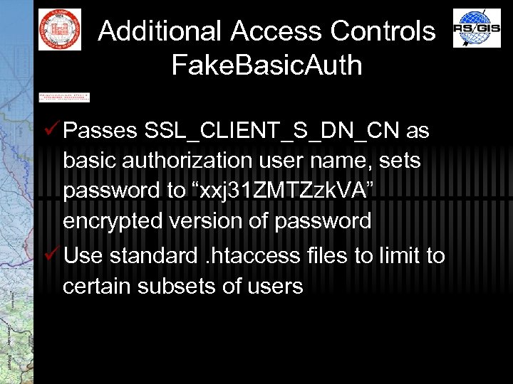 Additional Access Controls Fake. Basic. Auth ü Passes SSL_CLIENT_S_DN_CN as basic authorization user name,