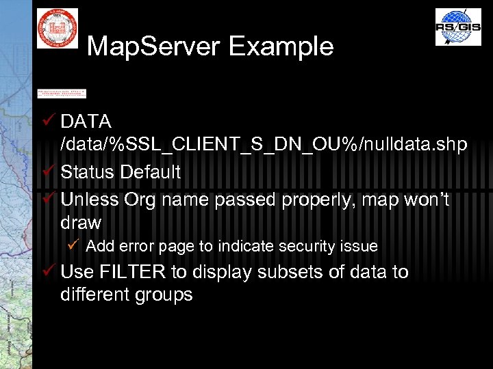 Map. Server Example ü DATA /data/%SSL_CLIENT_S_DN_OU%/nulldata. shp ü Status Default ü Unless Org name