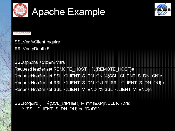 Apache Example SSLVerify. Client require SSLVerify. Depth 5 SSLOptions +Std. Env. Vars Request. Header