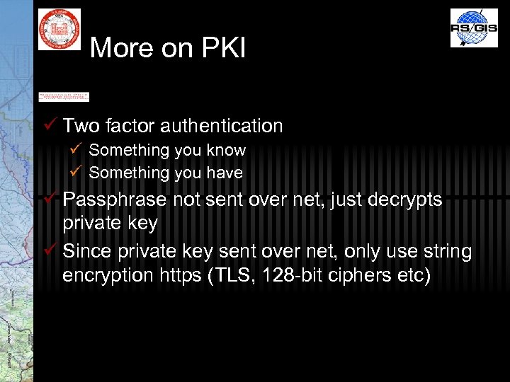 More on PKI ü Two factor authentication ü Something you know ü Something you