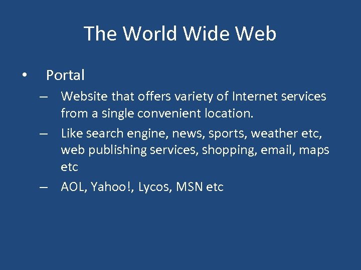 The World Wide Web • Portal – Website that offers variety of Internet services