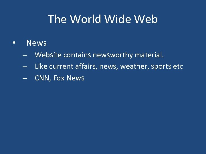 The World Wide Web • News – Website contains newsworthy material. – Like current