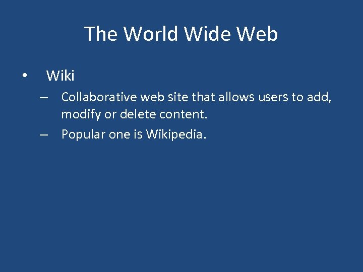 The World Wide Web • Wiki – Collaborative web site that allows users to