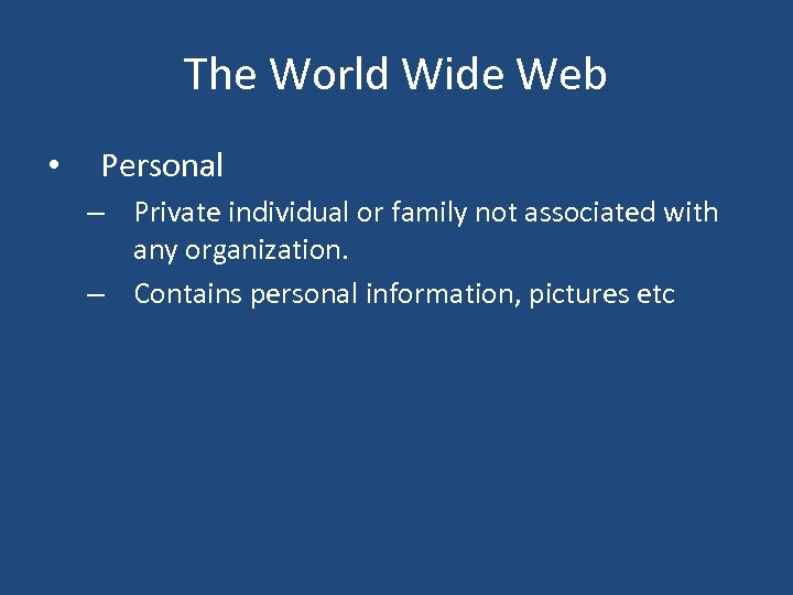 The World Wide Web • Personal – Private individual or family not associated with