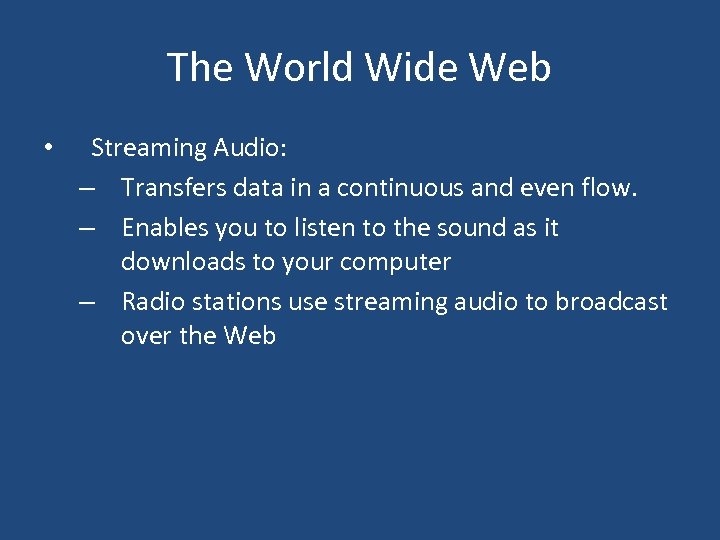 The World Wide Web • Streaming Audio: – Transfers data in a continuous and