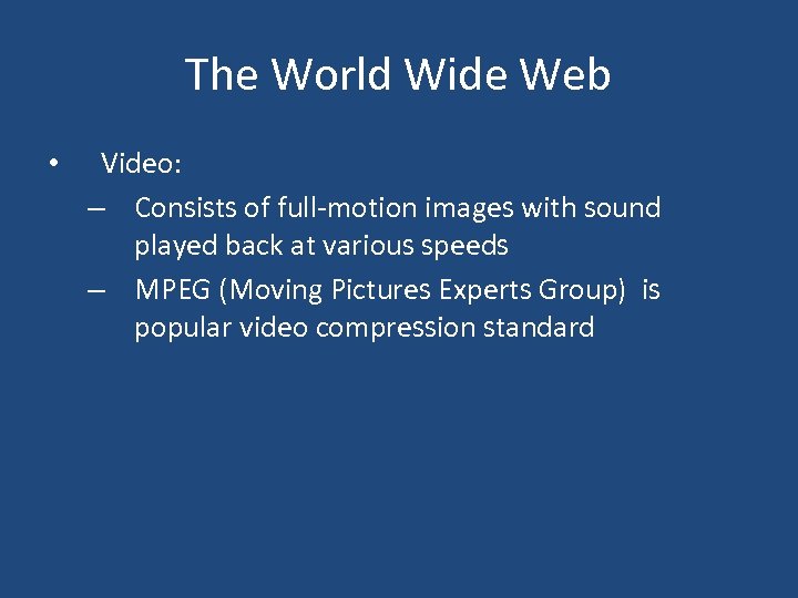 The World Wide Web • Video: – Consists of full-motion images with sound played