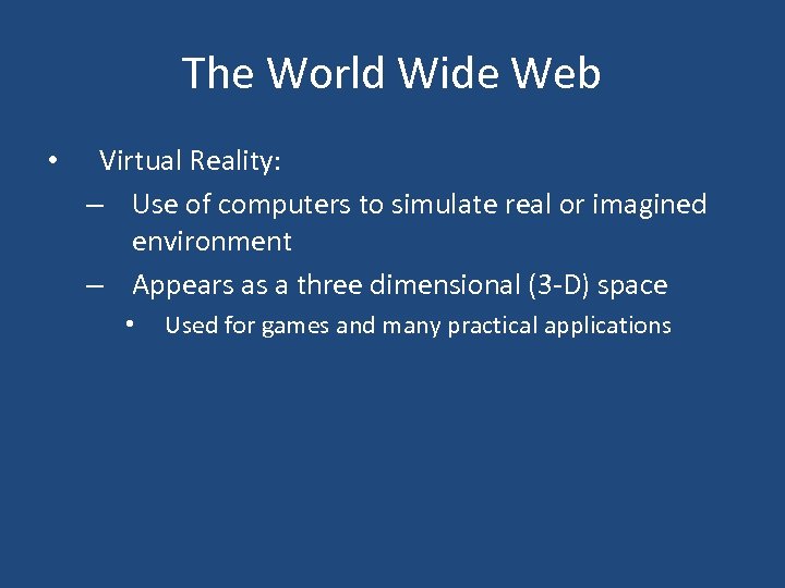 The World Wide Web • Virtual Reality: – Use of computers to simulate real