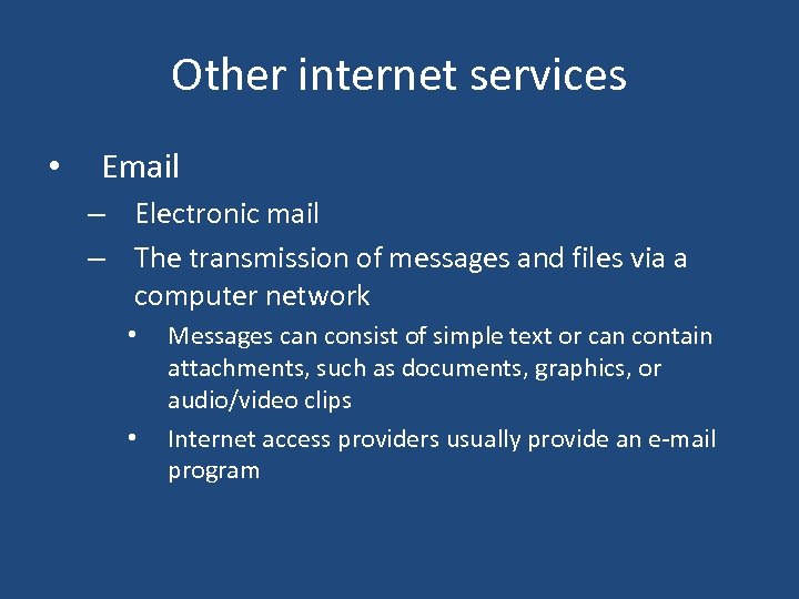 Other internet services • Email – Electronic mail – The transmission of messages and