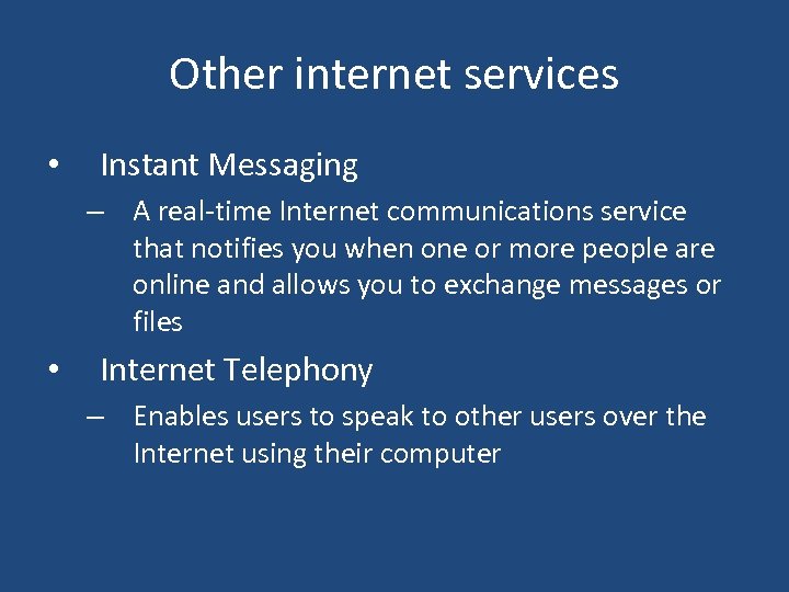 Other internet services • Instant Messaging – A real-time Internet communications service that notifies