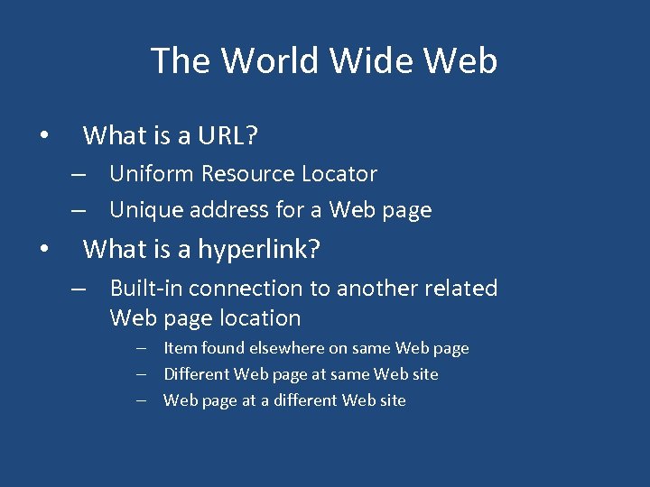 The World Wide Web • What is a URL? – Uniform Resource Locator –