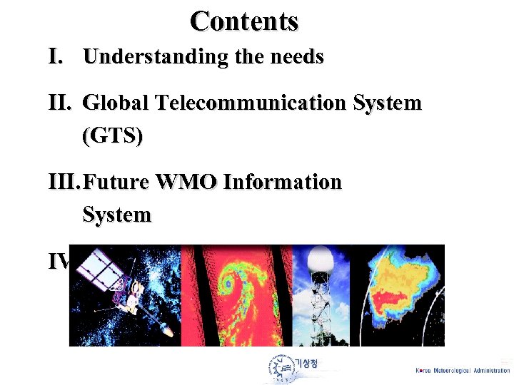 Contents I. Understanding the needs II. Global Telecommunication System (GTS) III. Future WMO Information