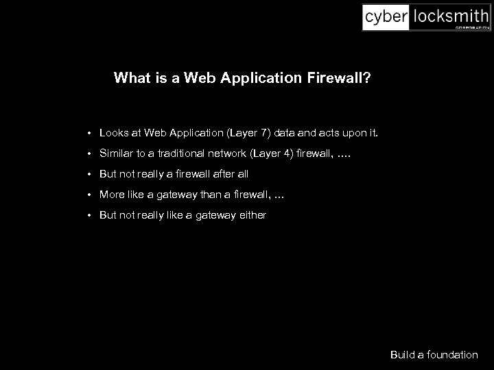 What is a Web Application Firewall? • Looks at Web Application (Layer 7) data