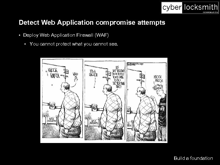 Detect Web Application compromise attempts • Deploy Web Application Firewall (WAF) • You cannot