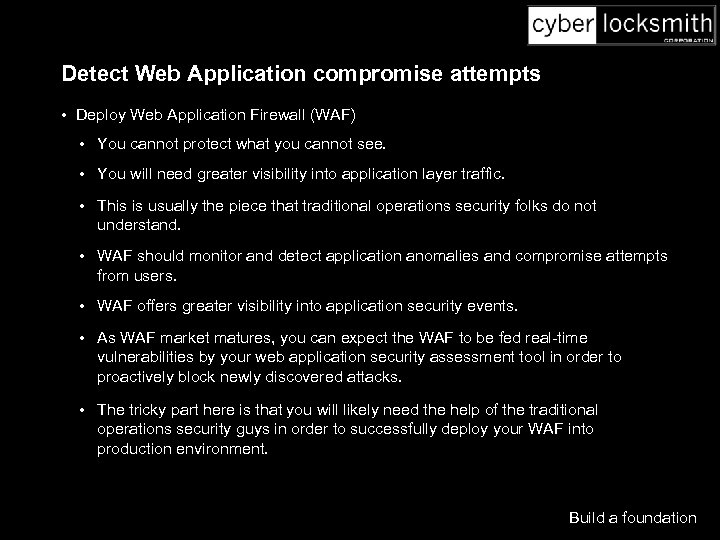 Detect Web Application compromise attempts • Deploy Web Application Firewall (WAF) • You cannot
