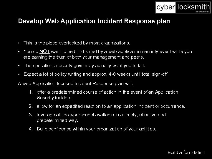 Develop Web Application Incident Response plan • This is the piece overlooked by most
