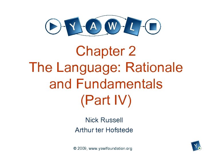 Chapter 2 The Language: Rationale and Fundamentals (Part IV) Nick Russell Arthur ter Hofstede