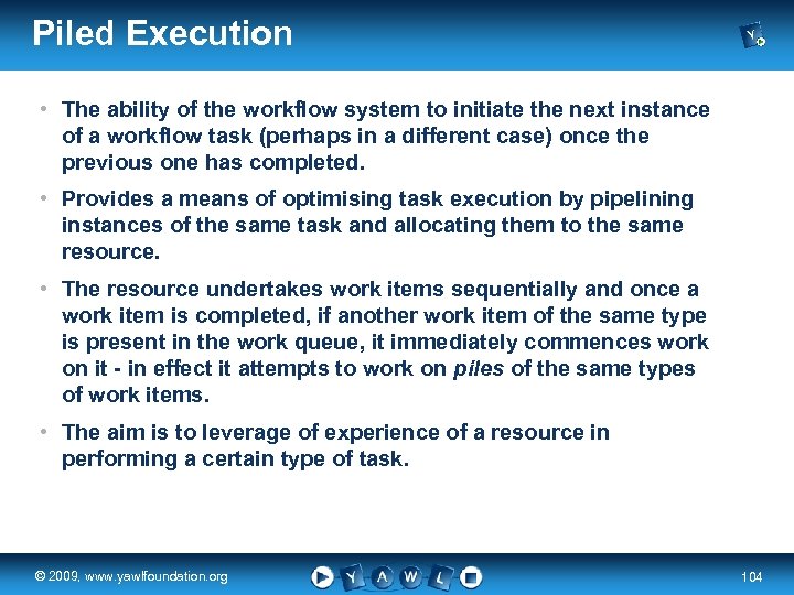 Piled Execution • The ability of the workflow system to initiate the next instance