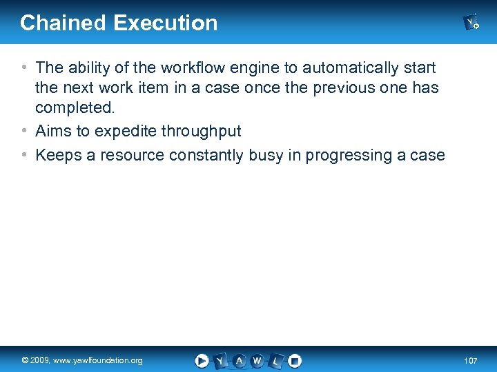 Chained Execution • The ability of the workflow engine to automatically start the next