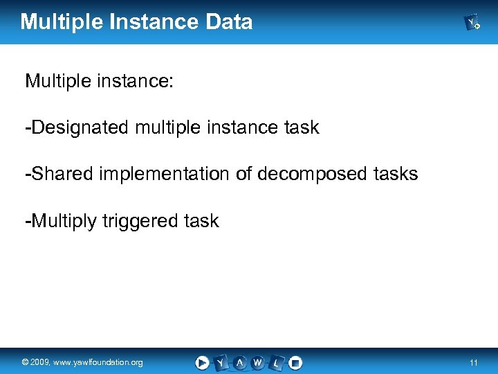 Multiple Instance Data Multiple instance: -Designated multiple instance task -Shared implementation of decomposed tasks