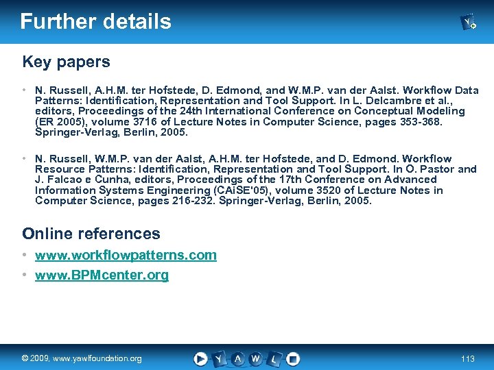 Further details Key papers • N. Russell, A. H. M. ter Hofstede, D. Edmond,