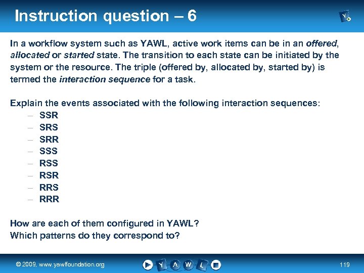 Instruction question – 6 In a workflow system such as YAWL, active work items