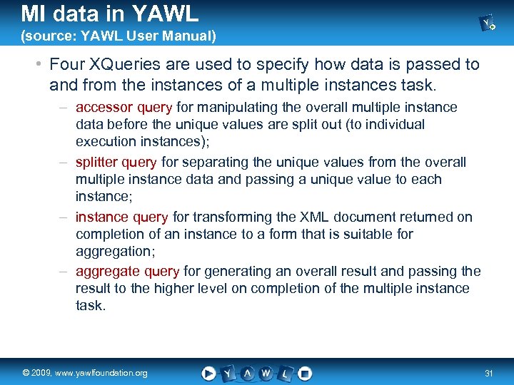 MI data in YAWL (source: YAWL User Manual) • Four XQueries are used to