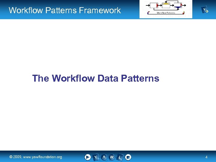 Workflow Patterns Framework The Workflow Data Patterns real a university for the © 2009,