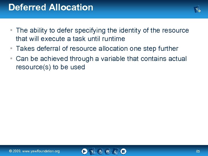 Deferred Allocation • The ability to defer specifying the identity of the resource that