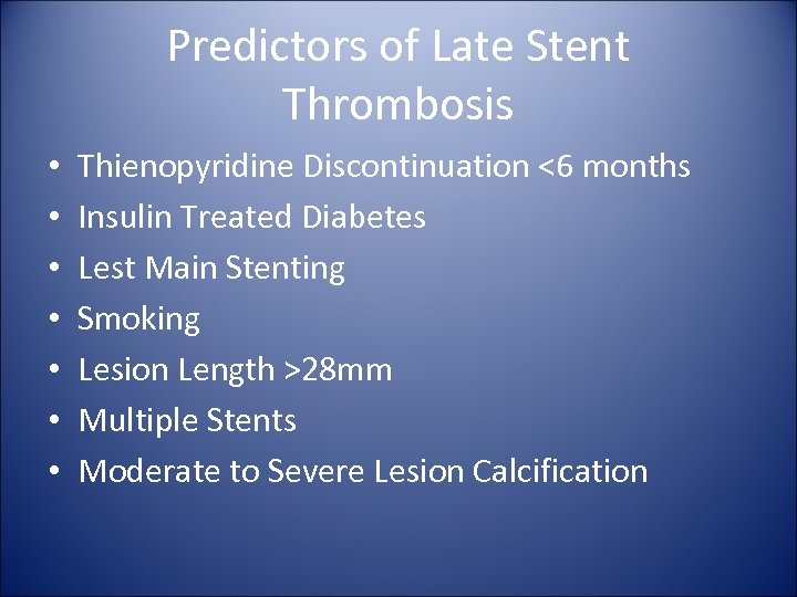 Predictors of Late Stent Thrombosis • • Thienopyridine Discontinuation <6 months Insulin Treated Diabetes