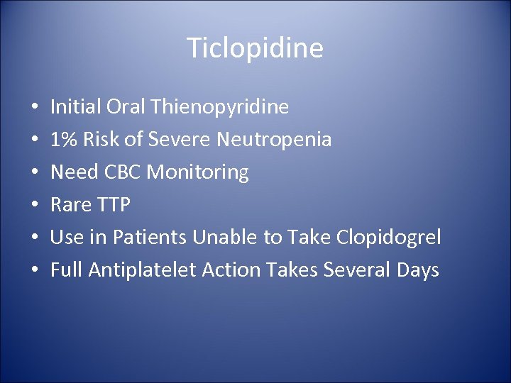 Ticlopidine • • • Initial Oral Thienopyridine 1% Risk of Severe Neutropenia Need CBC