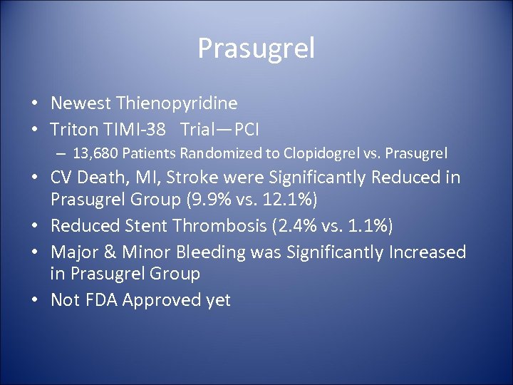 Prasugrel • Newest Thienopyridine • Triton TIMI-38 Trial—PCI – 13, 680 Patients Randomized to