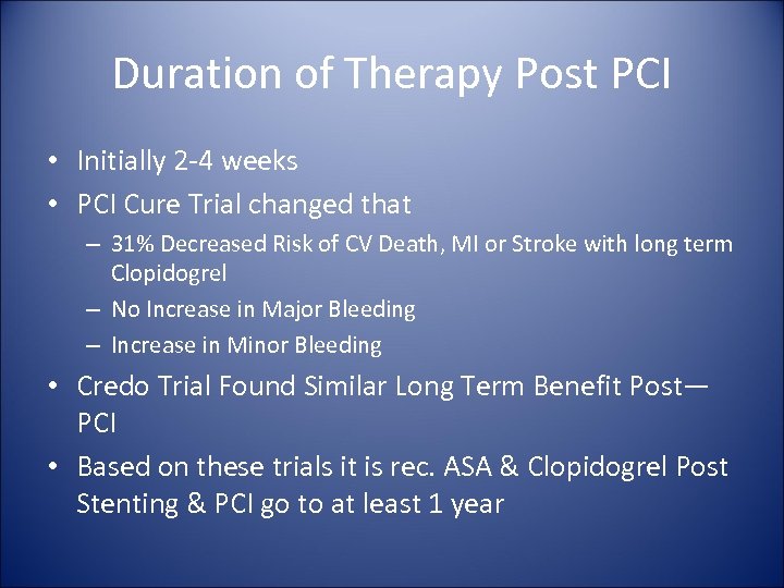 Duration of Therapy Post PCI • Initially 2 -4 weeks • PCI Cure Trial