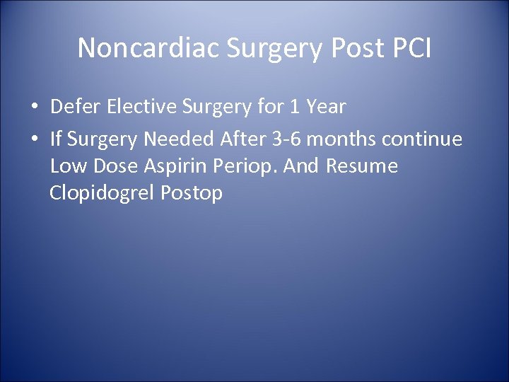 Noncardiac Surgery Post PCI • Defer Elective Surgery for 1 Year • If Surgery