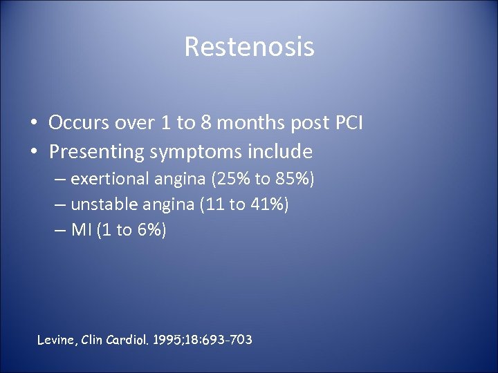 Restenosis • Occurs over 1 to 8 months post PCI • Presenting symptoms include