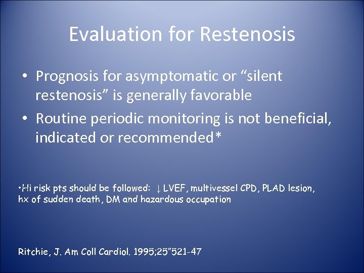 Evaluation for Restenosis • Prognosis for asymptomatic or “silent restenosis” is generally favorable •