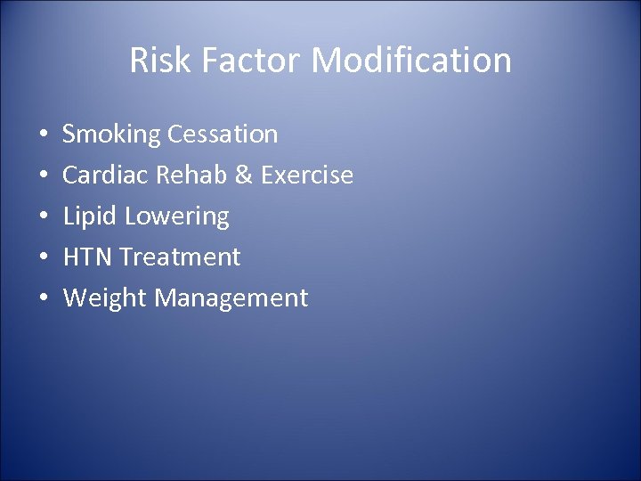 Risk Factor Modification • • • Smoking Cessation Cardiac Rehab & Exercise Lipid Lowering