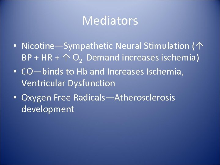 Mediators • Nicotine—Sympathetic Neural Stimulation ( BP + HR + O 2 Demand increases