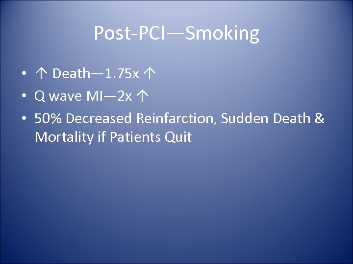 Post-PCI—Smoking • Death— 1. 75 x • Q wave MI— 2 x • 50%