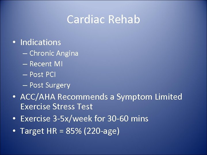 Cardiac Rehab • Indications – Chronic Angina – Recent MI – Post PCI –