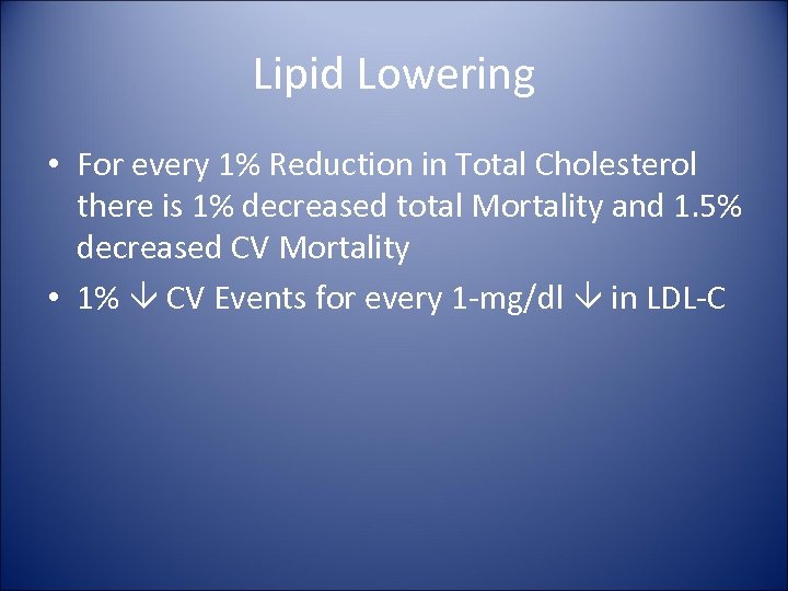 Lipid Lowering • For every 1% Reduction in Total Cholesterol there is 1% decreased