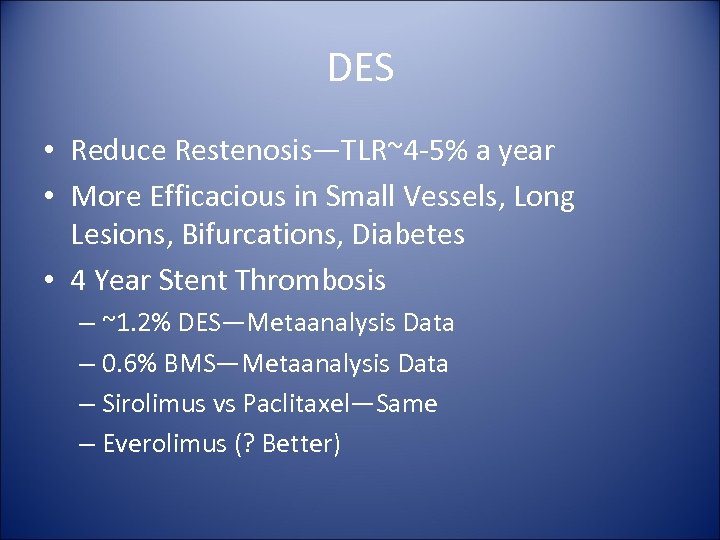 DES • Reduce Restenosis—TLR~4 -5% a year • More Efficacious in Small Vessels, Long