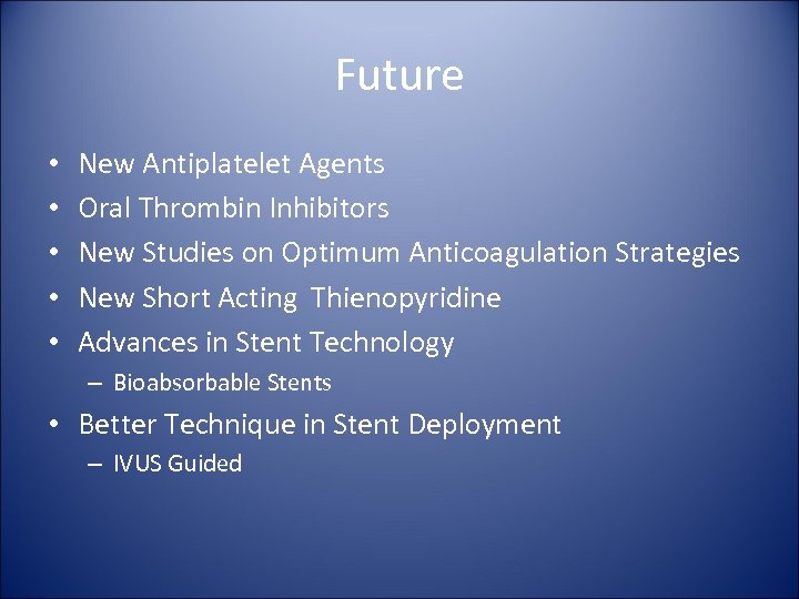 Future • • • New Antiplatelet Agents Oral Thrombin Inhibitors New Studies on Optimum