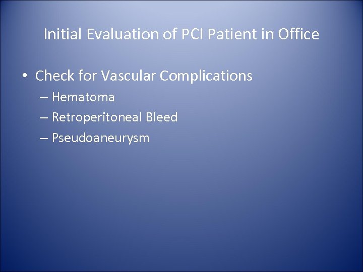 Initial Evaluation of PCI Patient in Office • Check for Vascular Complications – Hematoma