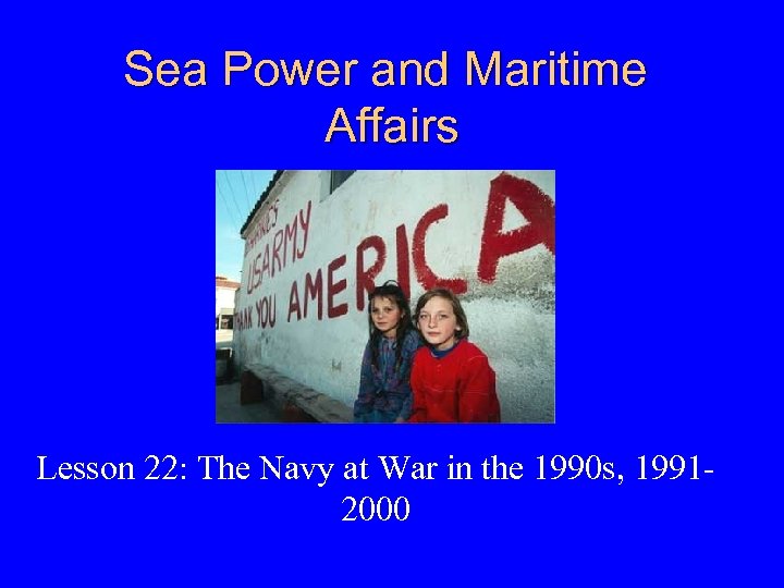 Sea Power and Maritime Affairs Lesson 22: The Navy at War in the 1990