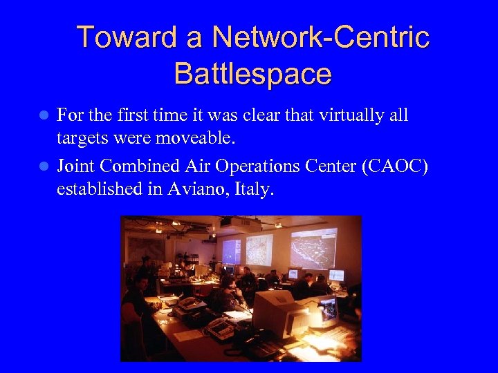 Toward a Network-Centric Battlespace For the first time it was clear that virtually all