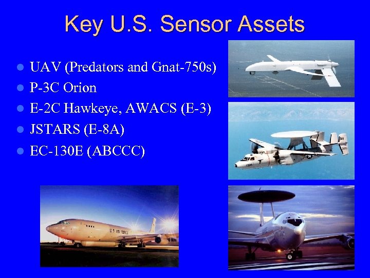 Key U. S. Sensor Assets UAV (Predators and Gnat-750 s) l P-3 C Orion