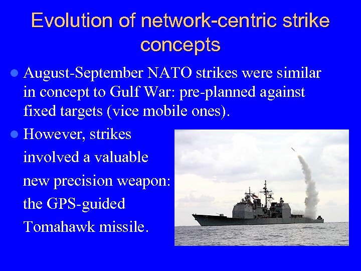 Evolution of network-centric strike concepts l August-September NATO strikes were similar in concept to