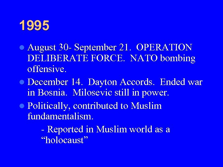 1995 l August 30 - September 21. 21 OPERATION DELIBERATE FORCE. NATO bombing offensive.