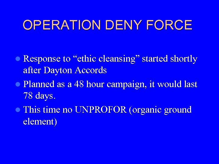 OPERATION DENY FORCE l Response to “ethic cleansing” started shortly after Dayton Accords l